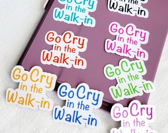 Go Cry in the Walk-in Sticker