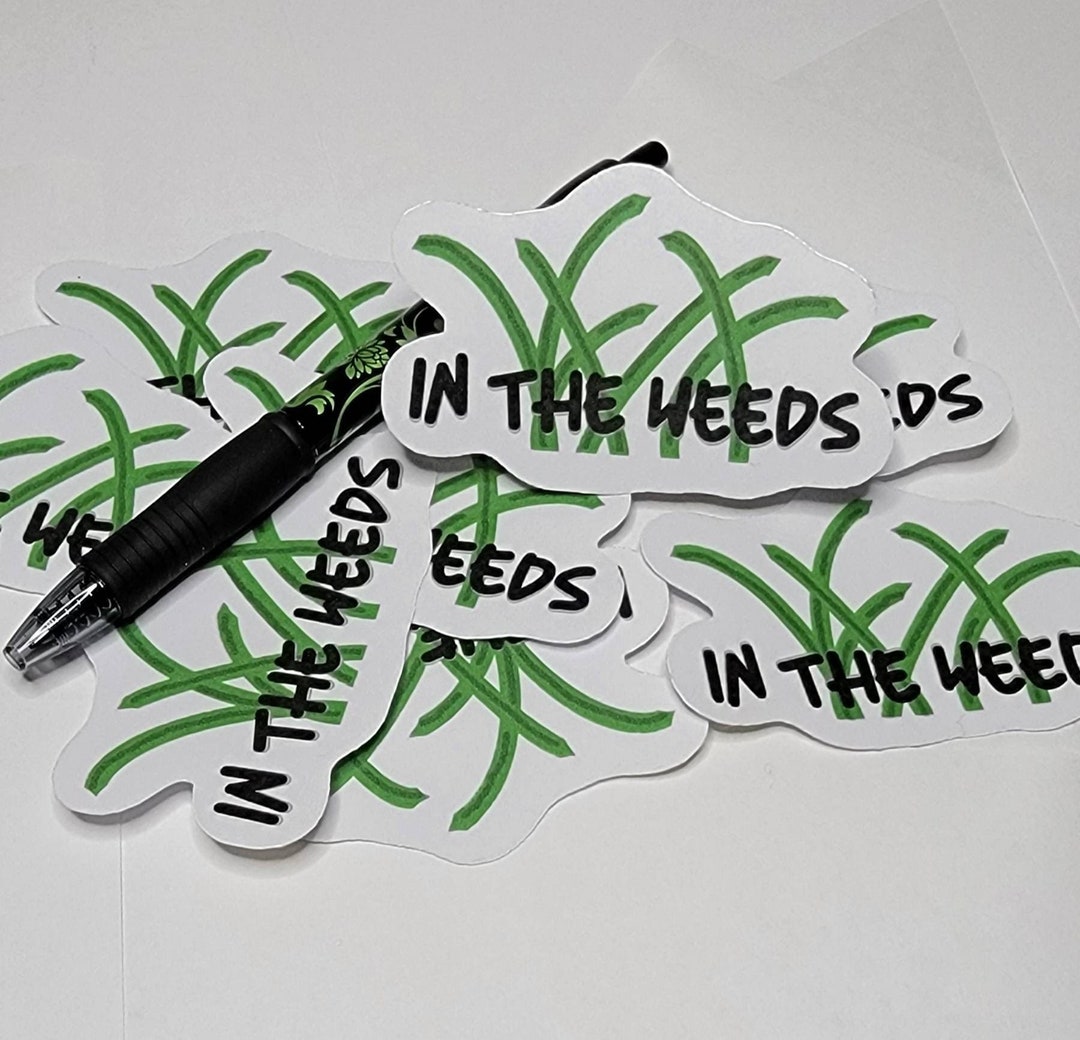 In the Weeds Sticker - Etsy Canada
