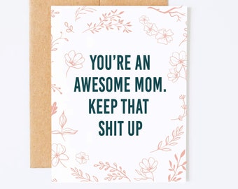 Awesome Mom Greeting Card | Floral 'Keep That Shit Up' | Floral Card for Mom | Mothers Day Card | Mothers Day Card | Birthday Card for Mom