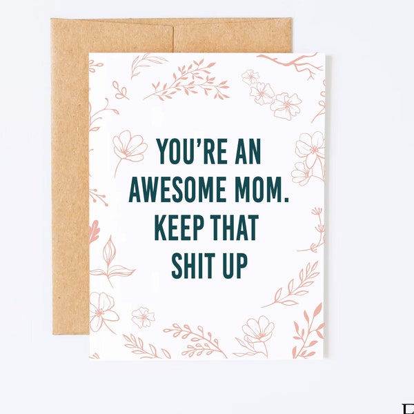 Awesome Mom Greeting Card | Floral 'Keep That Shit Up' | Floral Card for Mom | Mothers Day Card | Mothers Day Card | Card for Sister