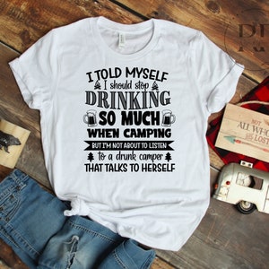 Camping Shirt, I told myself I should stop drinking camping, Funny Camping Lover Camping Gift, Camper Gift, Happy Camper, Camp Lover