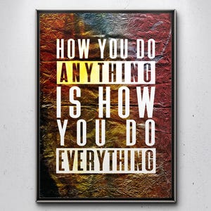 How You Do Anything Is How You Do Everything, Inspirational Text art, Printable Wall Art, Positive Quote, Digital Download, Home Office