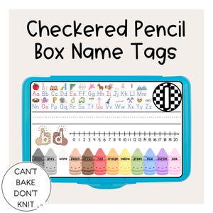 May include: A light blue pencil box name tag with the text "Checkered Pencil Box Name Tags". The tag includes the alphabet, numbers, and colorful crayons. The words "CAN'T BAKE DON'T KNIT" are also present.