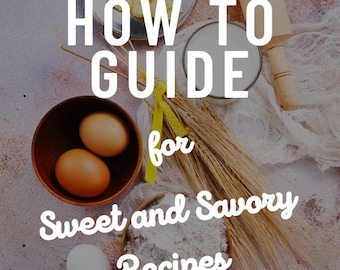 How to Guide for Sweet and Savory Recipes