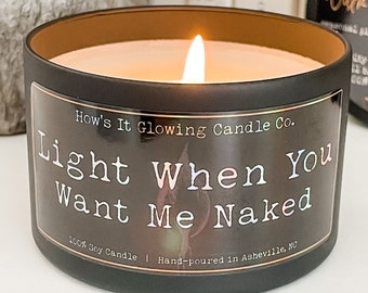 Light When You Want Me Naked | 100% Natural Soy Candle | Funny Anniversary Gift | 8oz | Luxury Scented | Non-Toxic | Phthalate/Paraben Free