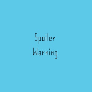 May include: A blue background with the text "Spoiler Warning" in black.