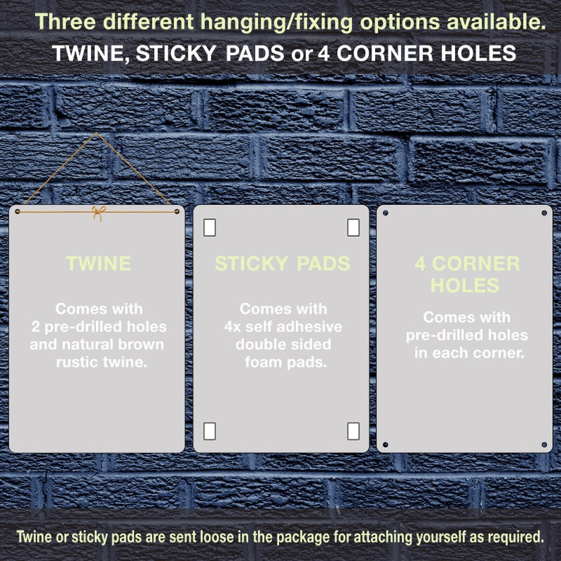 May include: Three different hanging options for a sign: twine, sticky pads, or pre-drilled holes in the corners. The sign is white with black text.