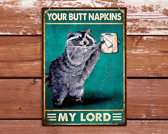 Your Butt Napkins My Lord Racoon Retro Style Bathroom Metal Sign | Funny WC Toilet Wall Tin Plaque | Hanging Decoration Sign Gift