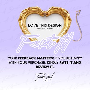 Op de afbeelding: Een gouden hartvormig frame met de tekst "LOVE THIS DESIGN & WOULD LIKE A DISCOUNT" erin. De tekst "Favorite it!" is geschreven in roze cursief onder het frame. De tekst "YOUR FEEDBACK MATTERS! IF YOU'RE HAPPY WITH YOUR PURCHASE, KINDLY RATE IT AND REVIEW IT. Thank you!" is geschreven in zwarte tekst onder de cursieve tekst.