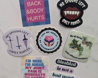 May include: A collection of seven vinyl stickers featuring various designs and text, including phrases like Back & Body Hurts, No Spoons Left Only Fangs, No Spoons Left Only Knives, Ask Me About My Accommodations, We All Thrive Under Different Conditions, I'm Here I'm Queer My Joint Pain Is Moderate To Severe, and Disabled Is Not A Bad Word.