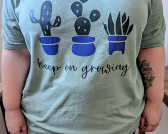 Keep on Growing Shirt | Handmade Graphic Tee Positive Vibes Succulent Cactus