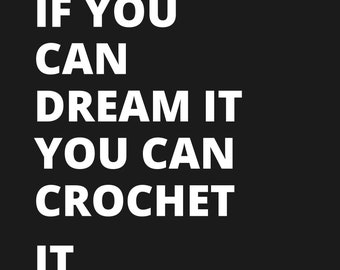 If You Can Dream It You Can Crochet It Shirt, Crochet Gift, Crochet Shirt, Crochet T-Shirt