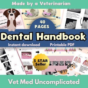 May include: A dental handbook with the title "Dental Handbook" and the text "Instant download Printable PDF". The cover features a cartoon dog and cat, along with dental diagrams and the text "40 PAGES". The text "Vet Med Uncomplicated" is also present.