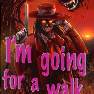 May include: A man in a red suit and hat with a gun in his hand, standing in front of a dark, shadowy figure with many eyes. The text "I'm going for a walk" is written in pink letters on the image.