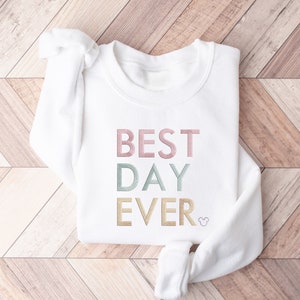 Best Day Ever Sweatshirt, Embroidered Disney Sweater, Embroidered Sweater, Best Day Ever Embroidered