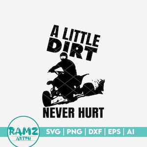 May include: A black and white silhouette of a person riding an ATV with the text "A Little Dirt Never Hurt" above the ATV and "SVG | PNG | DXF | EPS | AI" below the ATV.
