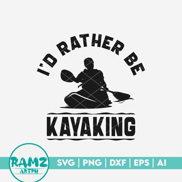 Kayak SVG file I'd rather be kayaking - kayak svg, kayaking svg, canoe svg, boat svg, png, cut file, dxf