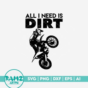 Motocross SVG file All I need is dirt - motocross svg, motorcycle svg, dirt bike svg, racing svg, silhouette, png, cut file