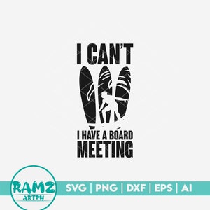 Surfing SVG file I can&#39;t I have a board meeting - surfing svg, surfer svg, surfboard svg, silhouette, png, file for cricut