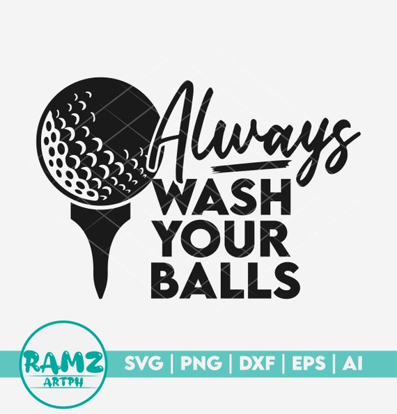 Golf SVG File Always Wash Your Balls Golf Svg Golfing Svg - Etsy