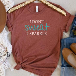 I Don&#39;t SWEAT I Sparkle Tee | Workout Tee | Women&#39;s Gym Shirt | Women&#39;s Workout Tee | Soft Bella Canvas | Gift for Her | Birthday Gift
