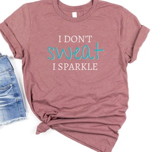 I Don&#39;t SWEAT I Sparkle Tee | Workout Tee | Women&#39;s Gym Shirt | Women&#39;s Workout Tee | Soft Bella Canvas | Gift for Her | Birthday Gift