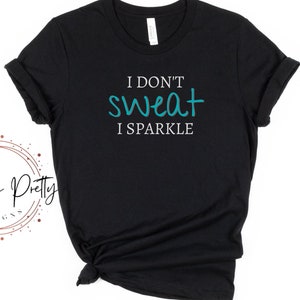 I Don&#39;t SWEAT I Sparkle Tee | Workout Tee | Women&#39;s Gym Shirt | Women&#39;s Workout Tee | Soft Bella Canvas | Gift for Her | Birthday Gift