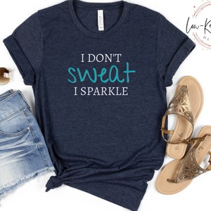 I Don&#39;t SWEAT I Sparkle Tee | Workout Tee | Women&#39;s Gym Shirt | Women&#39;s Workout Tee | Soft Bella Canvas | Gift for Her | Birthday Gift