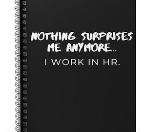 HR Nothing Surprises Me Anymore, Spiral Notebook, Ruled , Fun Notebook, Human Resources, HR Coworker gift, Gift for hr, Funny HR