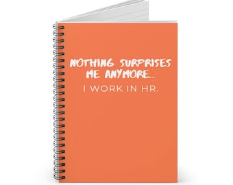 HR Nothing Surprises Me Anymore, Spiral Notebook, Ruled , Fun Notebook, Human Resources, HR Coworker gift, Gift for hr, Funny HR