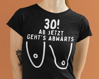 T-Shirt 30. Geburtstag Damen I Lustiges 30 Jahre Frau Geschenk