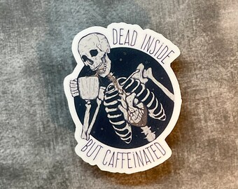 Dead inside but caffeinated Waterproof vinyl sticker