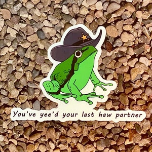 You’ve yee’d your last haw Frog waterproof vinyl sticker decal