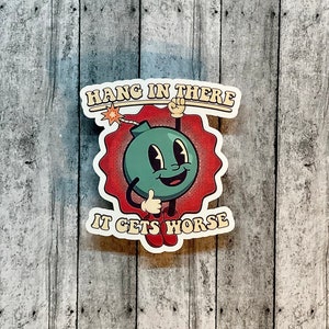 Hang in there it only gets worst retro waterproof vinyl sticker decal