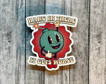 Hang in there it only gets worst retro waterproof vinyl sticker decal