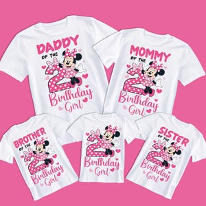 May include: White t-shirts with pink text and Minnie Mouse graphics. The shirts read "Daddy of the Birthday Girl," "Mommy of the Birthday Girl," "Brother of the Birthday Girl," "Birthday Girl," and "Sister of the Birthday Girl."