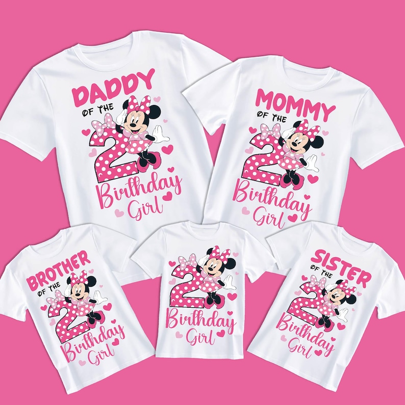 May include: White t-shirts with pink text and Minnie Mouse graphics. The shirts read "Daddy of the Birthday Girl," "Mommy of the Birthday Girl," "Brother of the Birthday Girl," "Birthday Girl," and "Sister of the Birthday Girl."