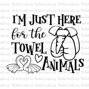 I&#39;m Just Here for the Towel Animals Cut File for Silhouette and Cricut, Cruise Svg, Towel Animal Svg, Family Cruise Svg, Dxf, Png, Eps