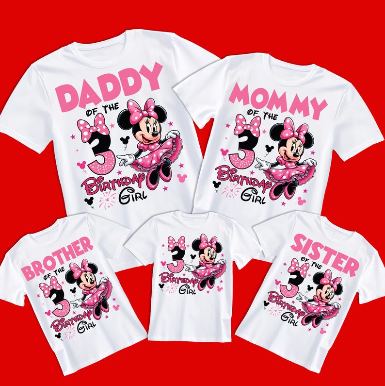 May include: Set of five white t-shirts featuring a pink Minnie Mouse design. The shirts read "Daddy of the Birthday Girl", "Mommy of the Birthday Girl", "Brother of the Birthday Girl", "Sister of the Birthday Girl", and "3 Birthday Girl".