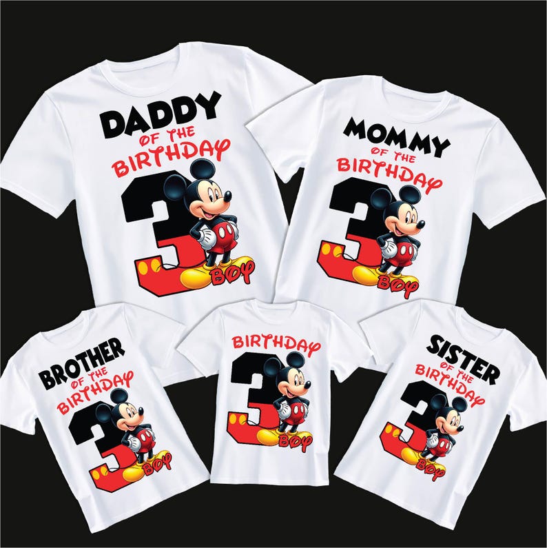 May include: White t-shirts with Mickey Mouse graphics. Each shirt features a different text: "Daddy of the Birthday", "Mommy of the Birthday", "Brother of the Birthday", "Birthday", and "Sister of the Birthday". The number "3" is prominent.