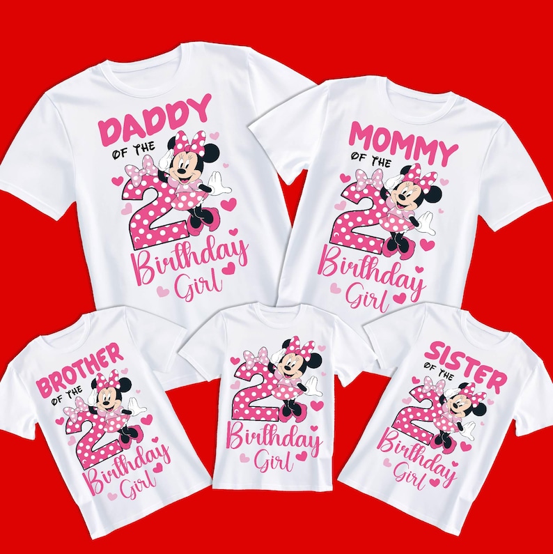 May include: White t-shirts with pink text and Minnie Mouse graphics. The shirts read "Daddy of the Birthday Girl", "Mommy of the Birthday Girl", "Brother of the Birthday Girl", "Birthday Girl", and "Sister of the Birthday Girl".
