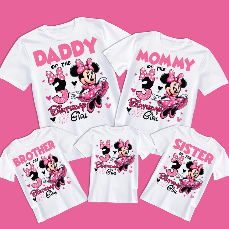 May include: Set of five white t-shirts featuring a pink Minnie Mouse design with the text "Daddy of the Birthday Girl", "Mommy of the Birthday Girl", "Brother of the Birthday Girl", "Sister of the Birthday Girl", and a third t-shirt with just the Minnie Mouse design and the number "3".