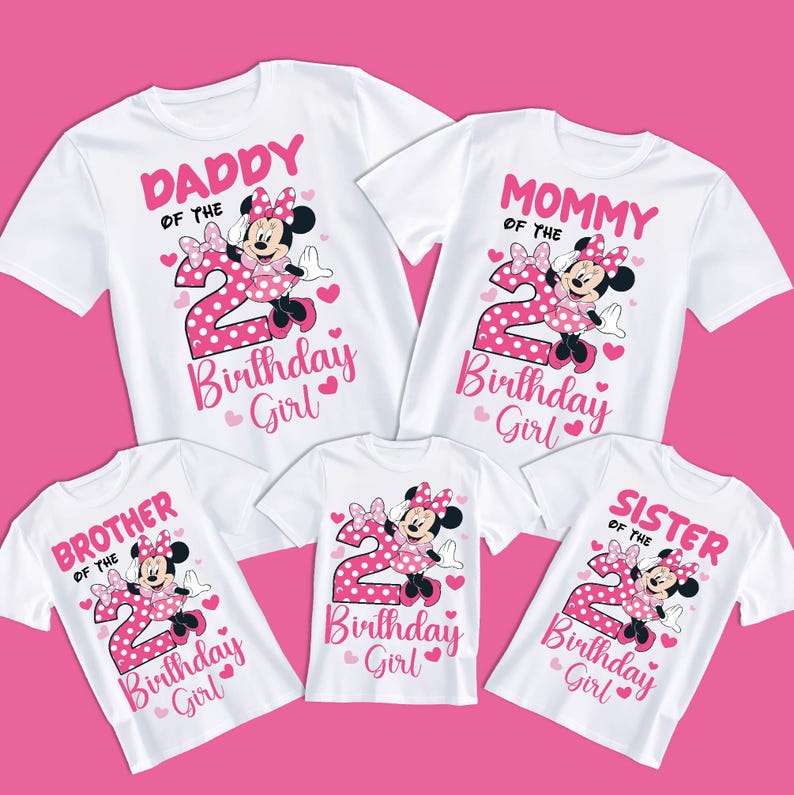 May include: White t-shirts with pink text and Minnie Mouse graphics. The shirts read "Daddy of the Birthday Girl," "Mommy of the Birthday Girl," "Brother of the Birthday Girl," "Birthday Girl," and "Sister of the Birthday Girl."