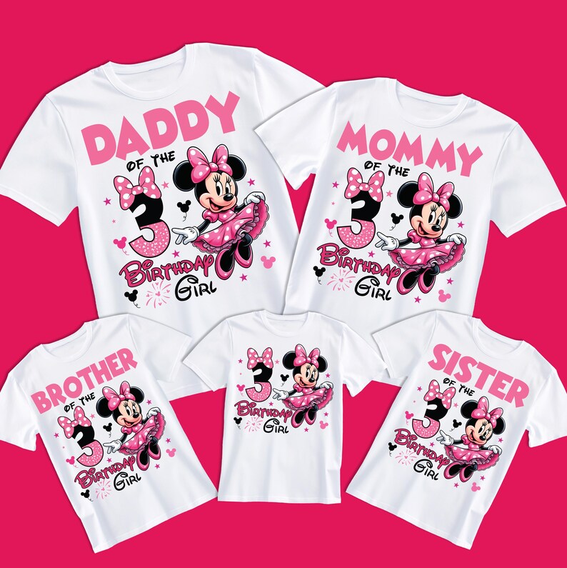 May include: Set of four white t-shirts featuring a pink Minnie Mouse design. The shirts read "Daddy of the Birthday Girl", "Mommy of the Birthday Girl", "Brother of the Birthday Girl", and "Sister of the Birthday Girl".
