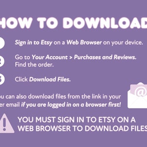 May include: Purple background with white text explaining how to download digital files from Etsy. The text includes the steps: 1. Sign in to Etsy on a Web Browser on your device. 2. Go to Your Account > Purchases and Reviews. Find the order. 3. Click Download Files. The text also includes a warning: YOU MUST SIGN IN TO ETSY ON A WEB BROWSER TO DOWNLOAD FILES.