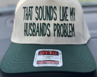 That Sounds like my Husband’s Problem Trucker Hat || Trucker Cap || Summer Hat