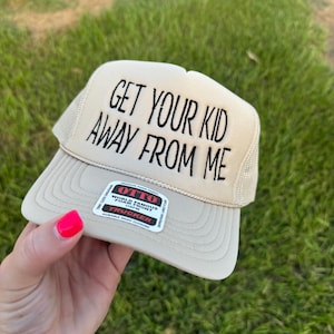 Get Your Kid Away From Me Foam Trucker Hat ||Foam Trucker Cap || tan Trucker ||