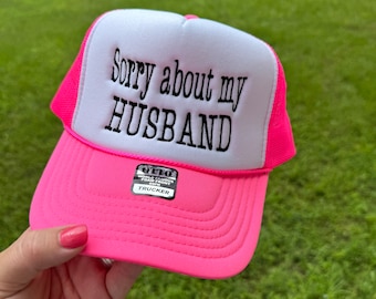 Sorry about my Husband Trucker Hat || Foam trucker Hat || Summer cap