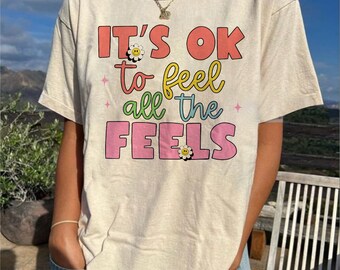 Its Okay To Feel All The Feels Quotes Unisex T-shirt, Its Okay To Not Be Okay Shirt, Funny Quotes Shirt, Comfort color Shirt