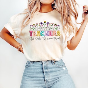 Teachers Plant Seeds That Grow Forever Shirt, Back To School Shirt, Wildflower Teacher Shirt, Gift For Teacher, Teacher Appreciation Gifts